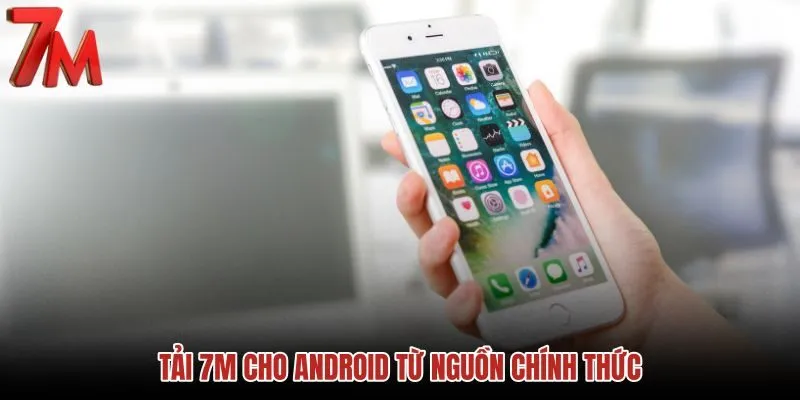 tai-7m-cho-android-tu-nguon-chinh-thuc tai-7m-cho-android-tu-nguon-chinh-thuc